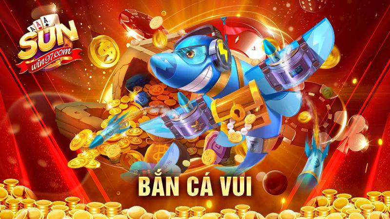 Bắn cá vui Sunwin: Cách chơi thắng lớn cho game thủ 1 Bắn cá vui Sunwin